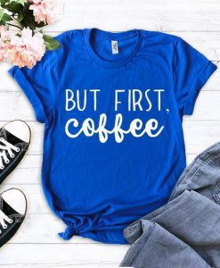But First Coffee t shirt FR05