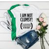 I Am Not Clumsy t shirt FR05