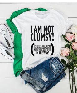 I Am Not Clumsy t shirt FR05