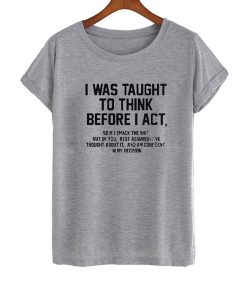 I Was Taught To Think t shirt FR05