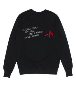 I'm Still Here Bitches And I Know Everything Sweatshirt FR05