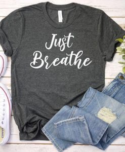 Just Breathe t shirt FR05