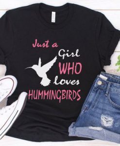 Just a Girl who loves Hummingbirds t shirt FR05
