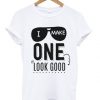 One Look Good t shirt FR05