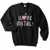 i love metal sweatshirt FR05