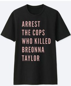 Arrest The Cops That Killed Breonna Taylor Black Lives Matter t shirt FR05
