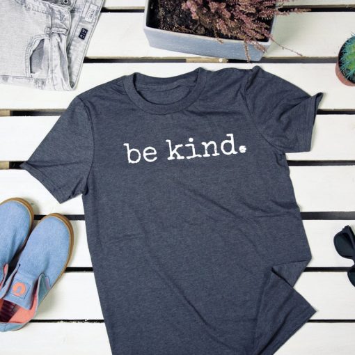 Be Kind Positivity, Kindness, Anti-Bullying t shirt FR05