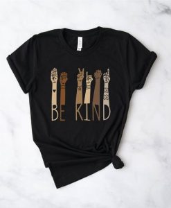 Be Kind Sign Language Shirt, Teacher Shirt, Anti-Racism t shirt FR05