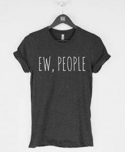 Ew People funny sarcasm introvert t shirt FR05