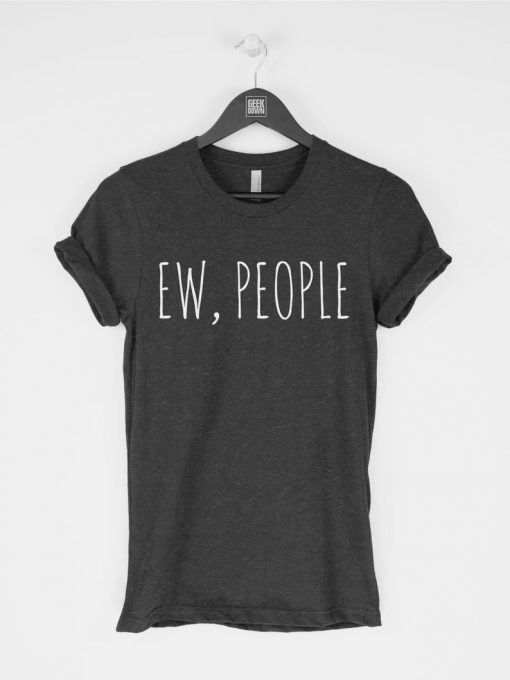 Ew People funny sarcasm introvert t shirt FR05