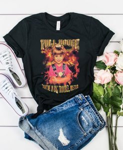 Full House You're In Big Trouble Mister t shirt FR05