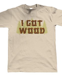 I Got Wood, gift for Him Dad Shaun Dead Zombie Movie Funny T Shirt FR05