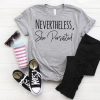 Nevertheless She Persisted t shirt FR05