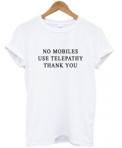 No Mobiles Use Telepathy t shirt FR05