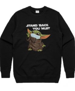 Stand Back You Must Baby Yoda Sweatshirt FR05