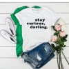 Stay Curious Darling t shirt FR05