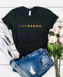 live wrong t shirt FR05