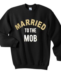 married to the mob sweatshirts FR05