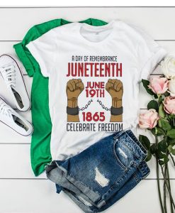 A Day Of Rememrance Juneteenth Celebrate Freedom tshirt FR05