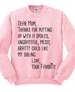Dear Mom Thanks For Putting Up With a Spoiled Child Like My Sibling Sweatshirt FR05