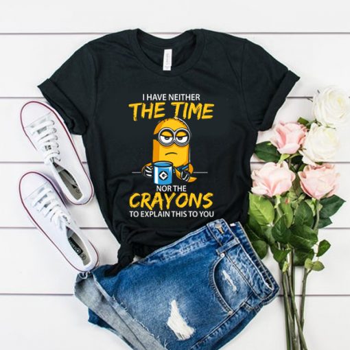 I have neither the Time nor the Crayons Minions t shirt FR05