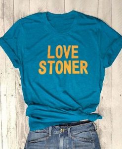 Love Stoner t shirt FR05