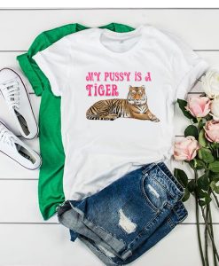 My Pussy is a Tiger t shirt FR05