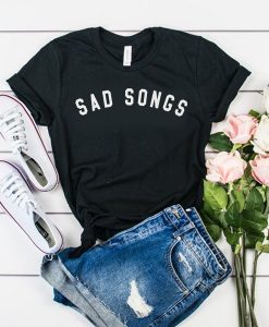 Sad Songs t shirt FR05