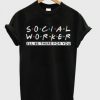 Social Worker Friends Style t shirt FR05