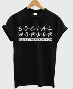 Social Worker Friends Style t shirt FR05