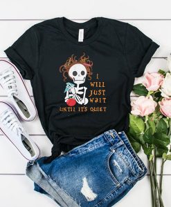 Teacher Skull I’ll Just Wait Until It’s Quiet t shirt FR05