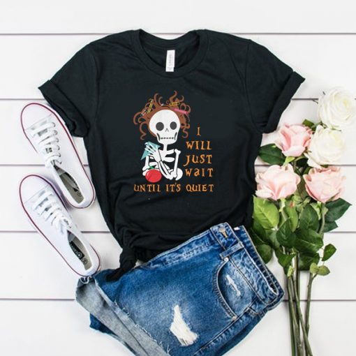 Teacher Skull I’ll Just Wait Until It’s Quiet t shirt FR05