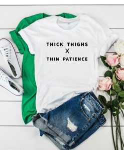 Thick Thighs Thin Patience Girl t shirt FR05