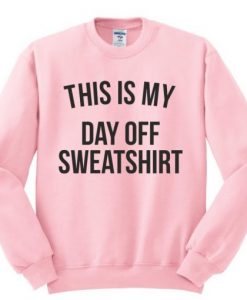 This Is My Day Off Sweatshirt FR05