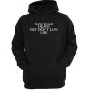You Fear Death But Don't Live Life hoodie FR05