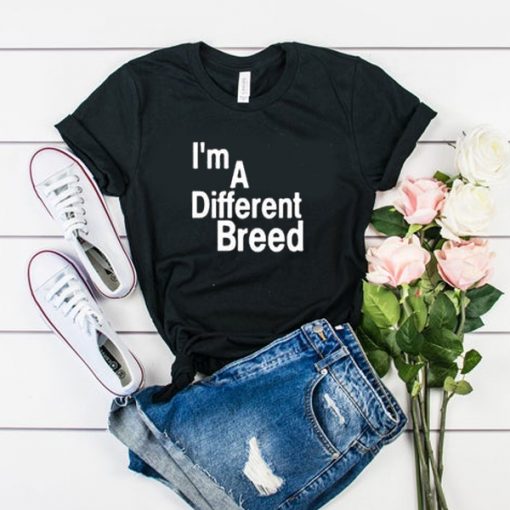 i'm a different breed t shirt FR05
