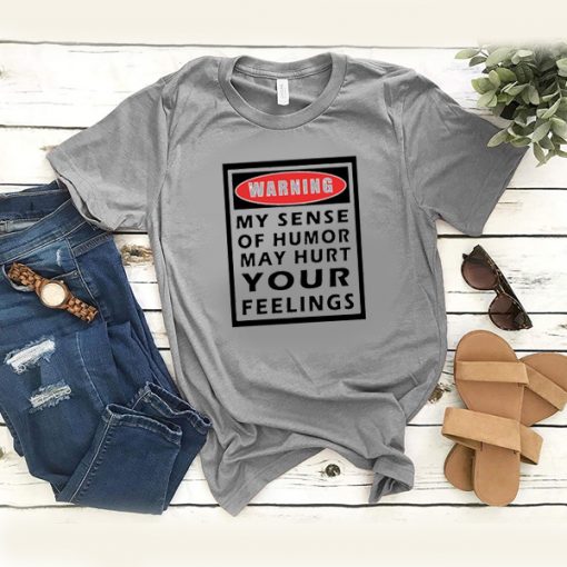 warning my sense of humor may hurt your feelings t shirt FR05