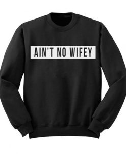Aint No Wifey Sweatshirt FR05