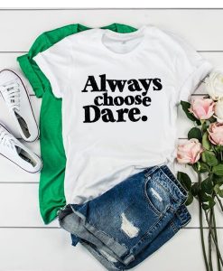 Always Choose Dare White t shirt FR05