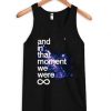 And In That Moment We Were Infinite Galaxy Tank Top FR05