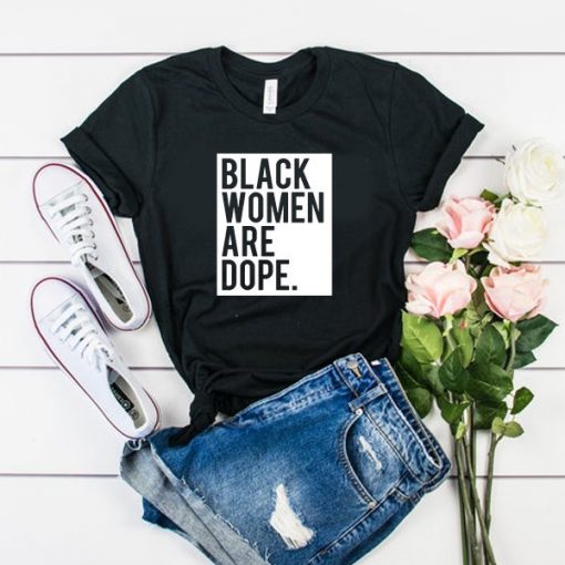 Black Women Are Dope t shirt FR05