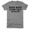 Dear naps im sorry i hated t shirt FR05