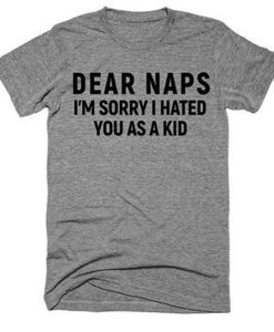 Dear naps im sorry i hated t shirt FR05