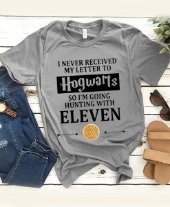 I Never Received My Letter To Hogwarts So Im Going Hunting With Eleven t shirt FR05