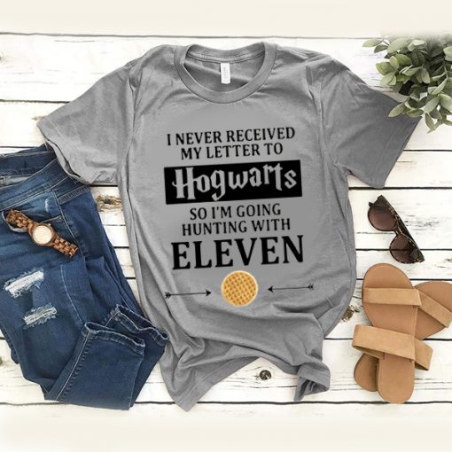 I Never Received My Letter To Hogwarts So Im Going Hunting With Eleven t shirt FR05