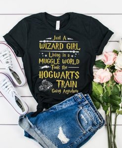 Just a Wizard Girl Living in a Muggle World Took The Hogwarts Train Going Anywhere t shirt FR05