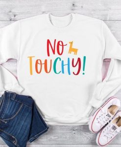 No Touchy Sweatshirt FR05