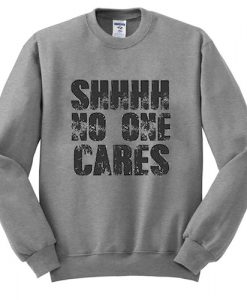 Shhhh No One Cares sweatshirt FR05