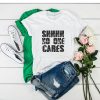 Shhhh No One Cares t shirt FR05