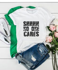 Shhhh No One Cares t shirt FR05